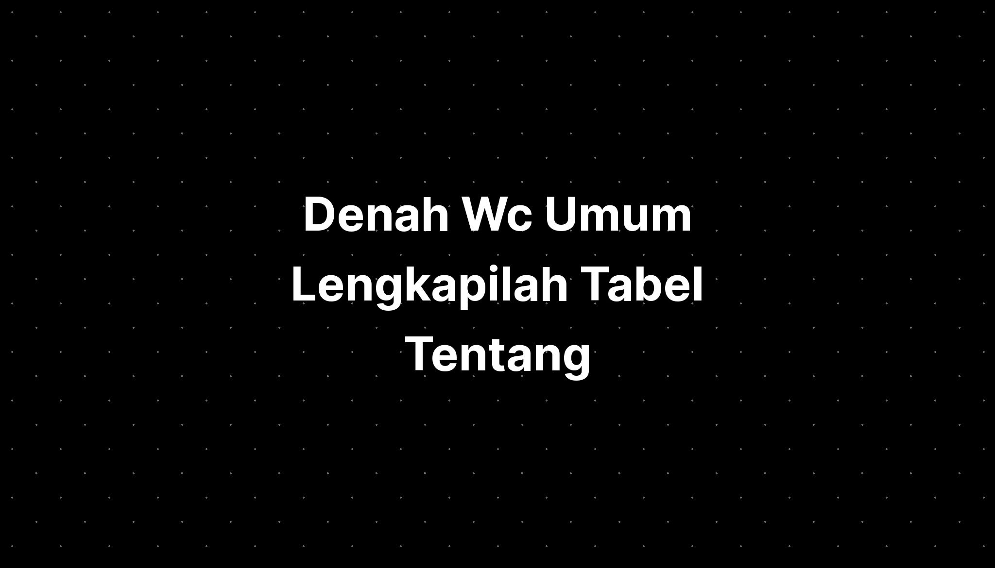 Denah Wc Umum Lengkapilah Tabel Tentang Vitamin Berikut - IMAGESEE